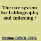 The cue system for bibliography and indexing /