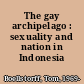 The gay archipelago : sexuality and nation in Indonesia /