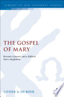 The Gospel of Mary beyond a gnostic and a biblical Mary Magdalene /