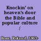 Knockin' on heaven's door the Bible and popular culture /