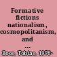 Formative fictions nationalism, cosmopolitanism, and the Bildungsroman /