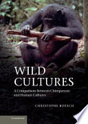 Wild cultures a comparison between chimpanzee and human cultures /