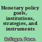 Monetary policy goals, institutions, strategies, and instruments /