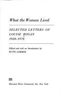 What the woman lived; selected letters of Louise Bogan, 1920-1970.