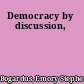 Democracy by discussion,