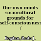 Our own minds sociocultural grounds for self-consciousness /