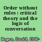 Order without rules : critical theory and the logic of conversation /