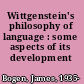 Wittgenstein's philosophy of language : some aspects of its development /