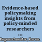 Evidence-based policymaking insights from policy-minded researchers and research-minded policymakers /