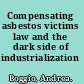 Compensating asbestos victims law and the dark side of industrialization /