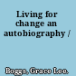 Living for change an autobiography /