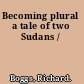 Becoming plural a tale of two Sudans /