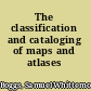 The classification and cataloging of maps and atlases