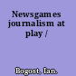 Newsgames journalism at play /