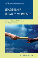 Leadership legacy moments : visions and values for stewards of collegiate mission /