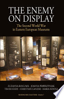 The Enemy on Display : the Second World War in Eastern European Museums /