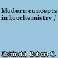 Modern concepts in biochemistry /