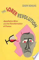 The sober revolution : appellation wine and the transformation of France /