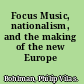 Focus Music, nationalism, and the making of the new Europe /