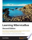 Learning NServiceBus : build reliable and scalable distributed software systems using the industry leading .NET Enterprise Service Bus /