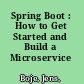 Spring Boot : How to Get Started and Build a Microservice /