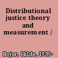 Distributional justice theory and measurement /
