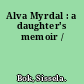 Alva Myrdal : a daughter's memoir /