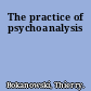 The practice of psychoanalysis