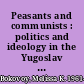 Peasants and communists : politics and ideology in the Yugoslav countryside, 1941-1953 /