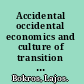 Accidental occidental economics and culture of transition in Mitteleuropa, the Baltic and the Balkan area /