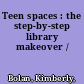 Teen spaces : the step-by-step library makeover /