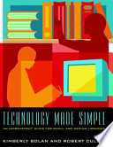 Technology made simple an improvement guide for small and medium libraries /