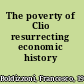The poverty of Clio resurrecting economic history /