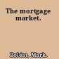 The mortgage market.