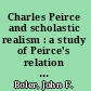 Charles Peirce and scholastic realism : a study of Peirce's relation to John Duns Scotus.