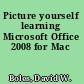 Picture yourself learning Microsoft Office 2008 for Mac