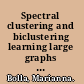 Spectral clustering and biclustering learning large graphs and contingency tables /