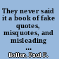 They never said it a book of fake quotes, misquotes, and misleading attributions /