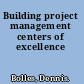 Building project management centers of excellence