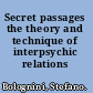 Secret passages the theory and technique of interpsychic relations /