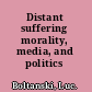 Distant suffering morality, media, and politics /
