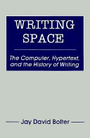 Writing space : the computer, hypertext, and the history of writing /