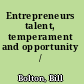 Entrepreneurs talent, temperament and opportunity /