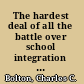 The hardest deal of all the battle over school integration in Mississippi, 1870-1980 /