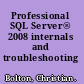 Professional SQL Server® 2008 internals and troubleshooting