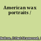 American wax portraits /