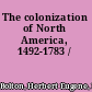 The colonization of North America, 1492-1783 /