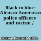 Black in blue African-American police officers and racism /