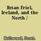 Brian Friel, Ireland, and the North /