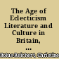 The Age of Eclecticism Literature and Culture in Britain, 1815-1885 /